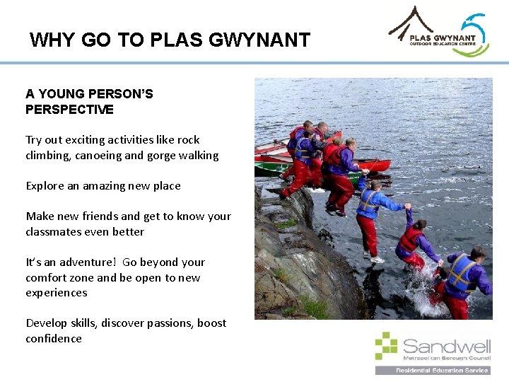 WHY GO TO PLAS GWYNANT A YOUNG PERSON’S PERSPECTIVE Try out exciting activities like