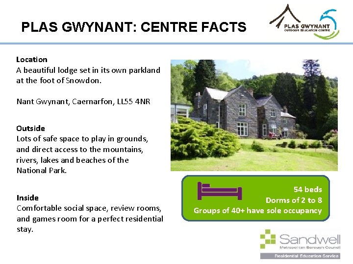 PLAS GWYNANT: CENTRE FACTS Location A beautiful lodge set in its own parkland at