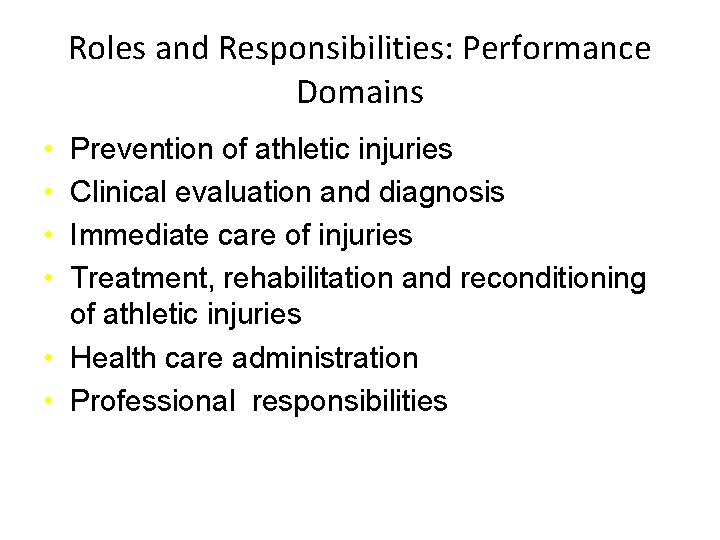 Roles and Responsibilities: Performance Domains • • Prevention of athletic injuries Clinical evaluation and