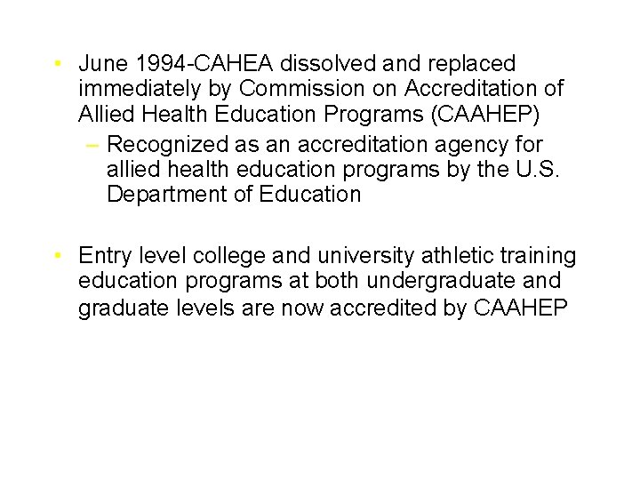  • June 1994 -CAHEA dissolved and replaced immediately by Commission on Accreditation of