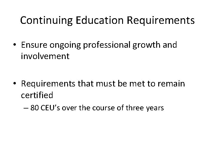 Continuing Education Requirements • Ensure ongoing professional growth and involvement • Requirements that must