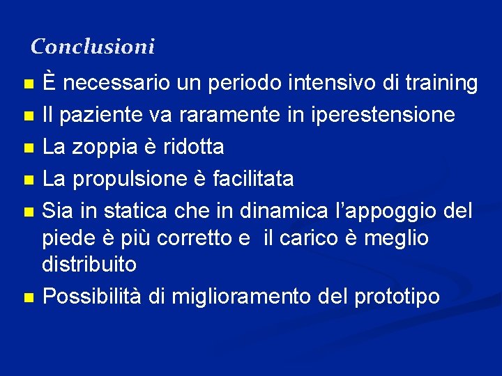 Conclusioni È necessario un periodo intensivo di training n Il paziente va raramente in