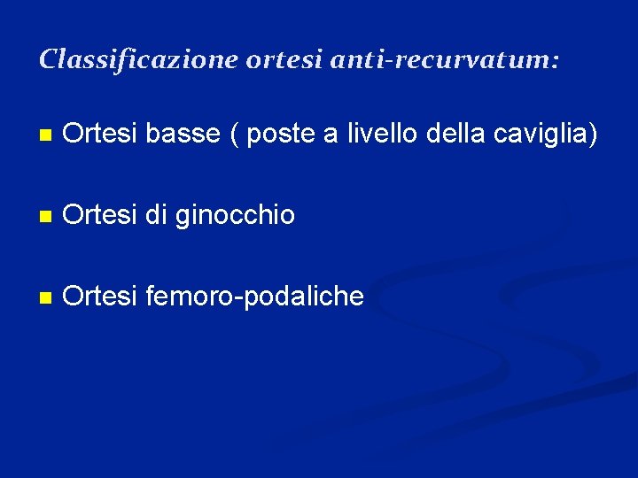 Classificazione ortesi anti-recurvatum: n Ortesi basse ( poste a livello della caviglia) n Ortesi