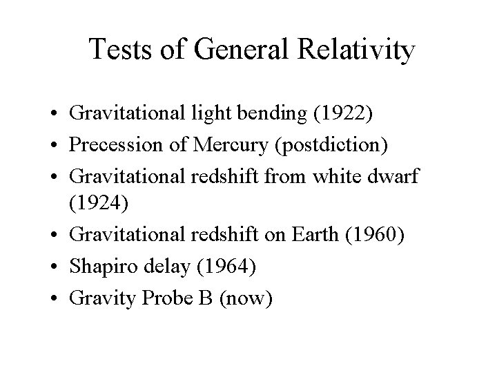 Tests of General Relativity • Gravitational light bending (1922) • Precession of Mercury (postdiction)