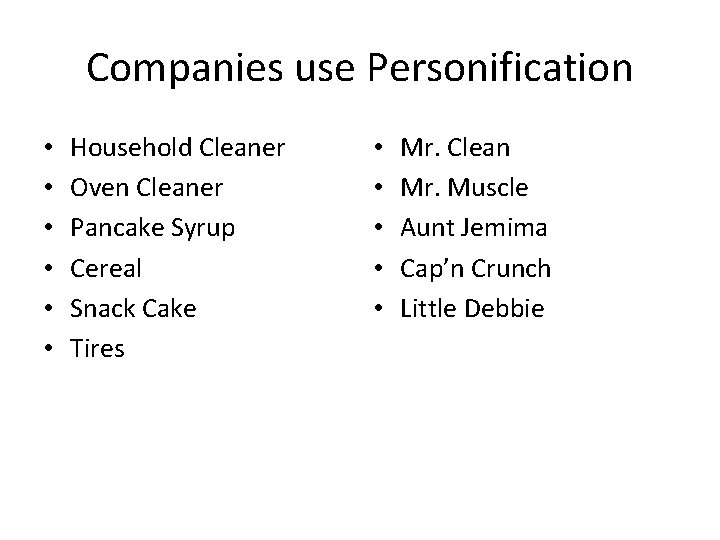 Companies use Personification • • • Household Cleaner Oven Cleaner Pancake Syrup Cereal Snack