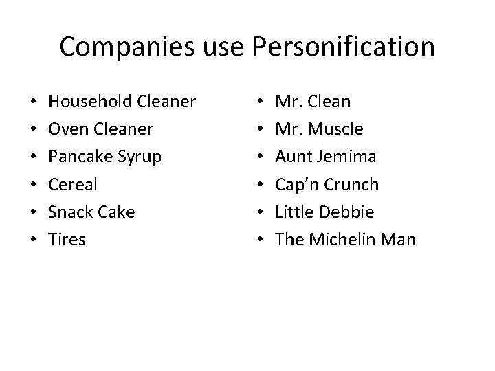 Companies use Personification • • • Household Cleaner Oven Cleaner Pancake Syrup Cereal Snack