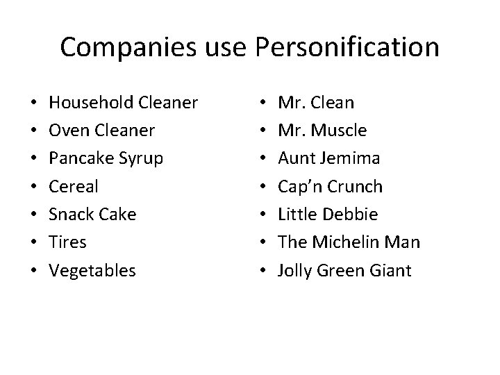 Companies use Personification • • Household Cleaner Oven Cleaner Pancake Syrup Cereal Snack Cake