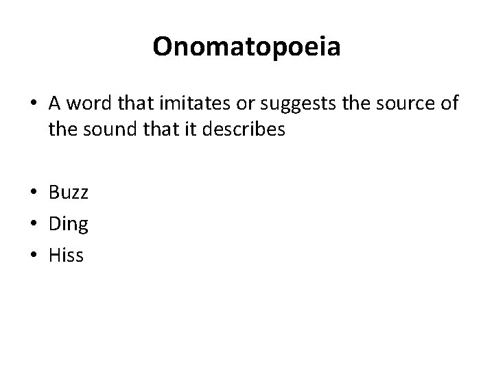 Onomatopoeia • A word that imitates or suggests the source of the sound that