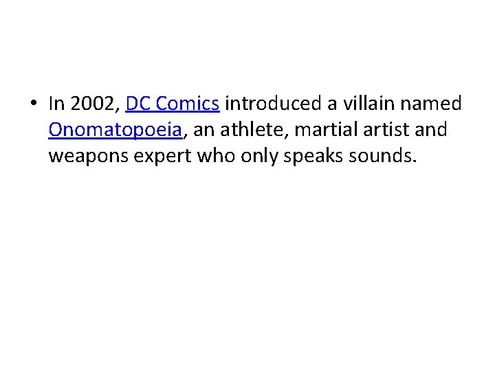  • In 2002, DC Comics introduced a villain named Onomatopoeia, an athlete, martial