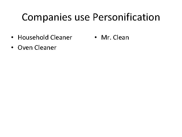 Companies use Personification • Household Cleaner • Oven Cleaner • Mr. Clean 