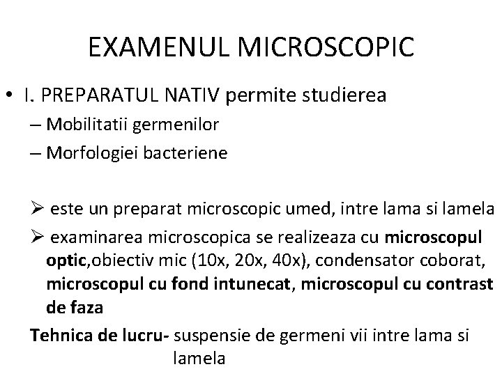 EXAMENUL MICROSCOPIC • I. PREPARATUL NATIV permite studierea – Mobilitatii germenilor – Morfologiei bacteriene
