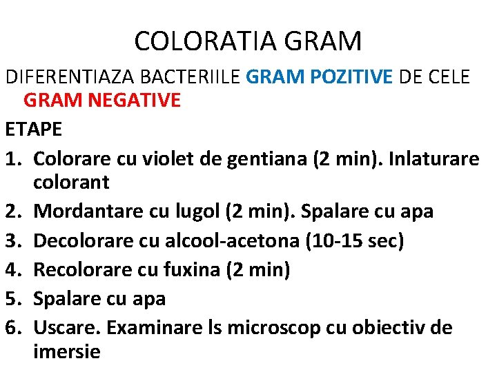 COLORATIA GRAM DIFERENTIAZA BACTERIILE GRAM POZITIVE DE CELE GRAM NEGATIVE ETAPE 1. Colorare cu