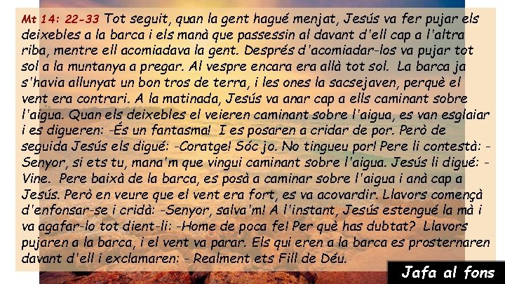 Mt 14: 22 -33 Tot seguit, quan la gent hagué menjat, Jesús va fer