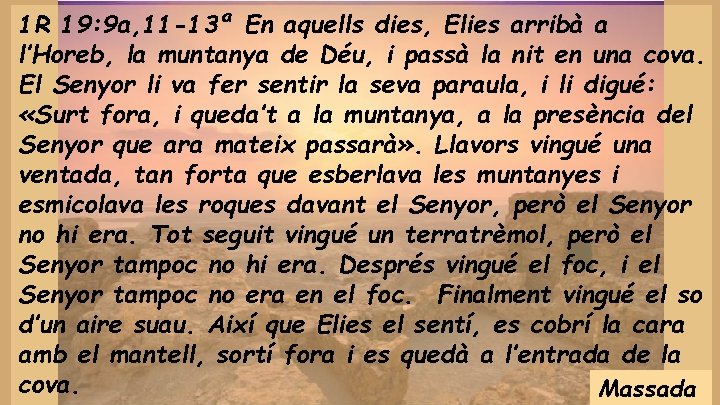 1 R 19: 9 a, 11 -13ª En aquells dies, Elies arribà a l’Horeb,