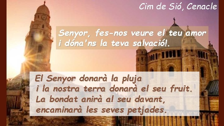 Cim de Sió, Cenacle Senyor, fes-nos veure el teu amor i dóna'ns la teva