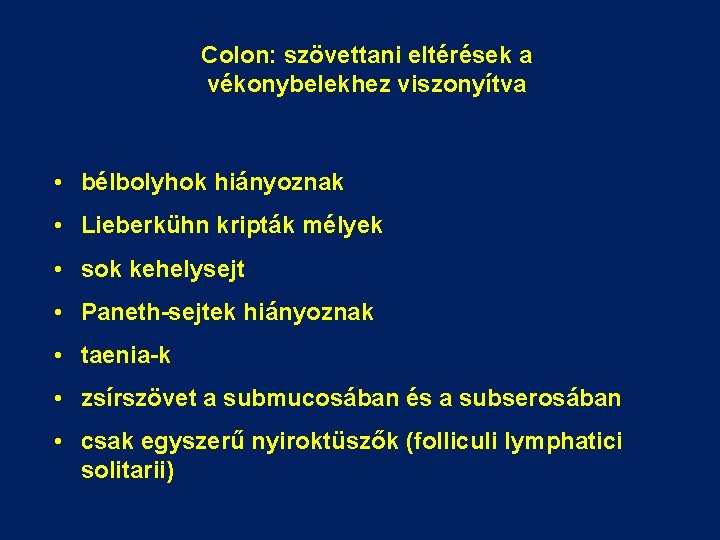 Colon: szövettani eltérések a vékonybelekhez viszonyítva • bélbolyhok hiányoznak • Lieberkühn kripták mélyek •