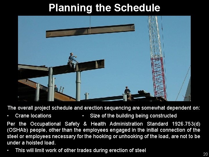 Planning the Schedule The overall project schedule and erection sequencing are somewhat dependent on: