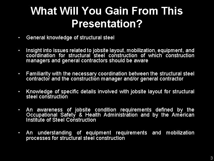 What Will You Gain From This Presentation? • General knowledge of structural steel •