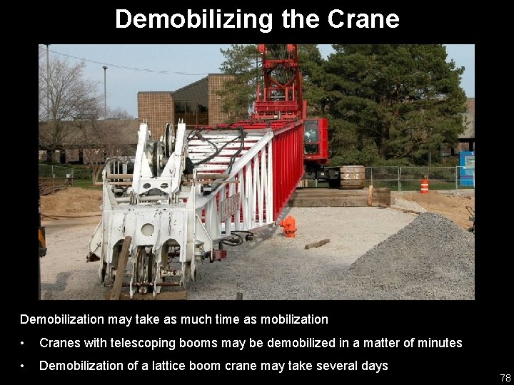 Demobilizing the Crane Demobilization may take as much time as mobilization • Cranes with