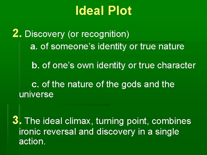 Ideal Plot 2. Discovery (or recognition) a. of someone’s identity or true nature b.