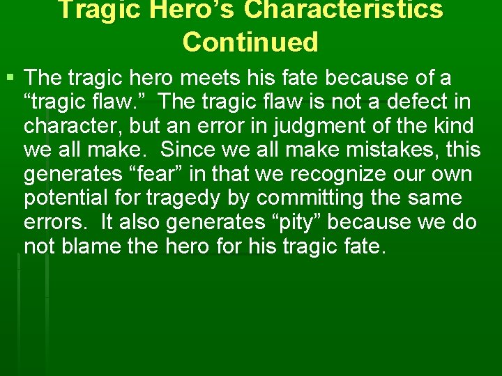 Tragic Hero’s Characteristics Continued § The tragic hero meets his fate because of a