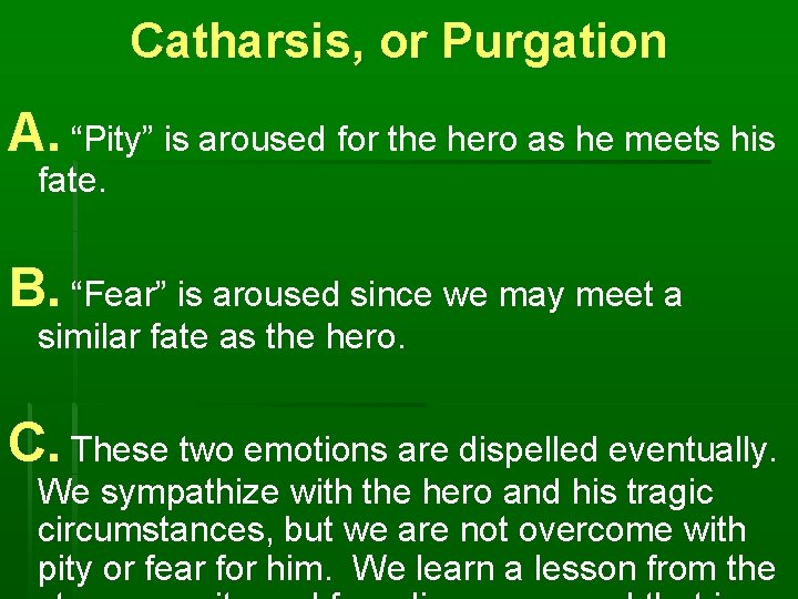 Catharsis, or Purgation A. “Pity” is aroused for the hero as he meets his