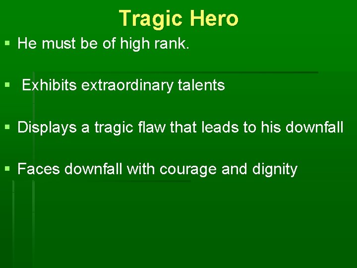 Tragic Hero § He must be of high rank. § Exhibits extraordinary talents §