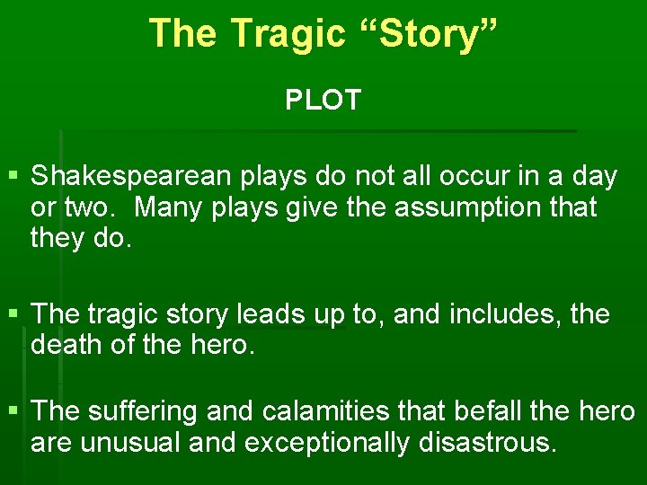 The Tragic “Story” PLOT § Shakespearean plays do not all occur in a day