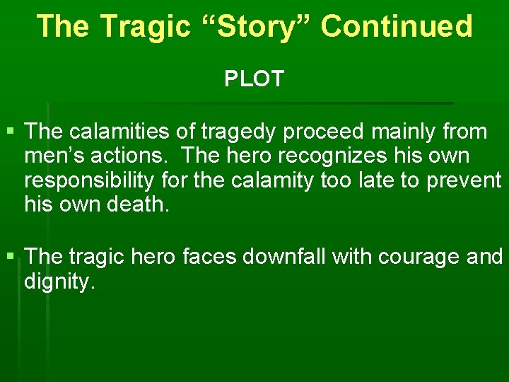 The Tragic “Story” Continued PLOT § The calamities of tragedy proceed mainly from men’s