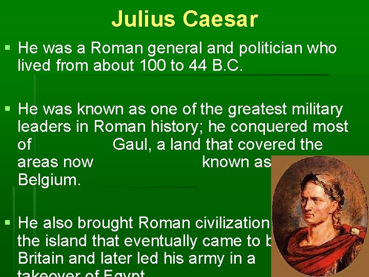 Julius Caesar § He was a Roman general and politician who lived from about