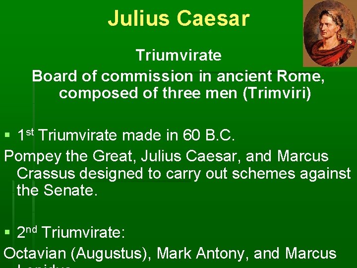 Julius Caesar Triumvirate Board of commission in ancient Rome, composed of three men (Trimviri)