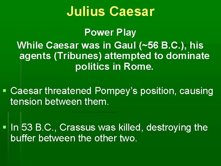 Julius Caesar Power Play While Caesar was in Gaul (~56 B. C. ), his