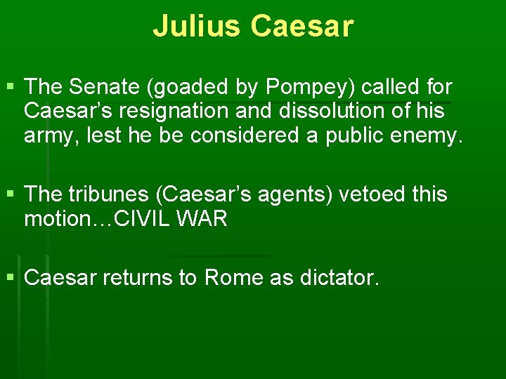 Julius Caesar § The Senate (goaded by Pompey) called for Caesar’s resignation and dissolution