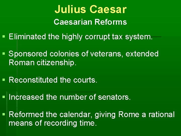 Julius Caesarian Reforms § Eliminated the highly corrupt tax system. § Sponsored colonies of