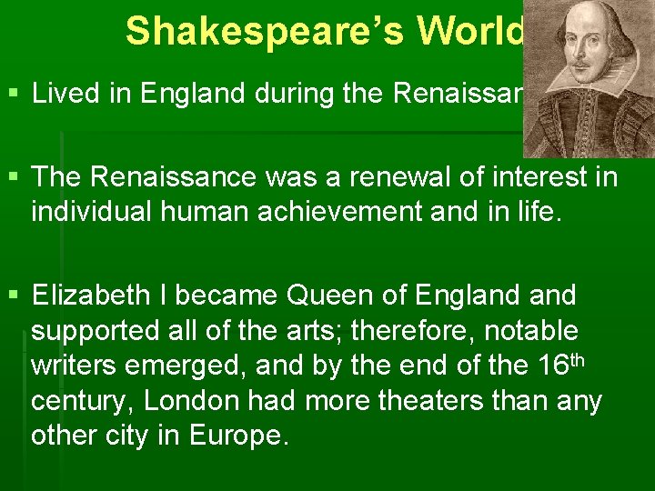 Shakespeare’s World § Lived in England during the Renaissance. § The Renaissance was a