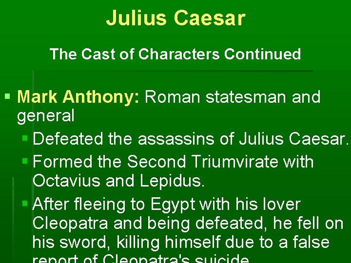 Julius Caesar The Cast of Characters Continued § Mark Anthony: Roman statesman and general