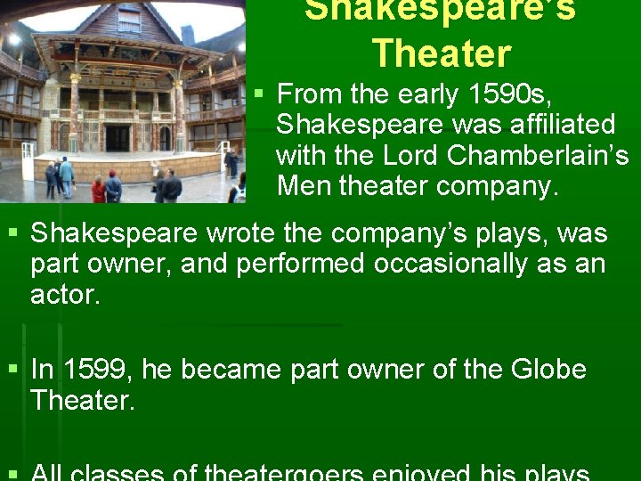 Shakespeare’s Theater § From the early 1590 s, Shakespeare was affiliated with the Lord