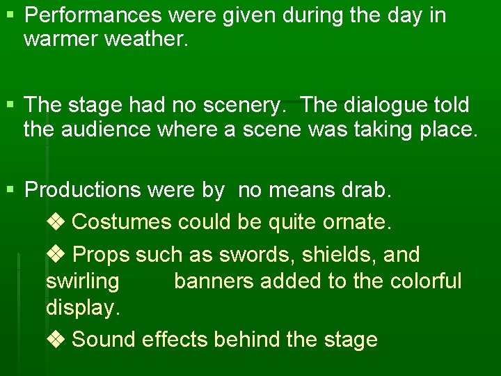 § Performances were given during the day in warmer weather. § The stage had