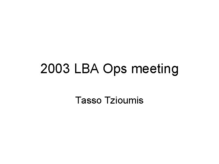 2003 LBA Ops meeting Tasso Tzioumis 