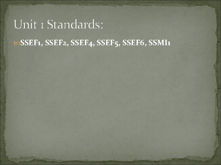 Unit 1 Standards: SSEF 1, SSEF 2, SSEF 4, SSEF 5, SSEF 6, SSMI