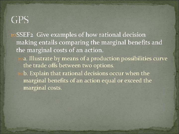 GPS SSEF 2 Give examples of how rational decision making entails comparing the marginal