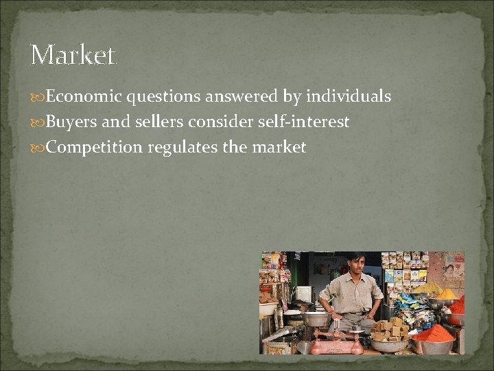 Market Economic questions answered by individuals Buyers and sellers consider self-interest Competition regulates the