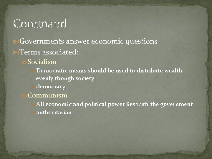 Command Governments answer economic questions Terms associated: Socialism Democratic means should be used to