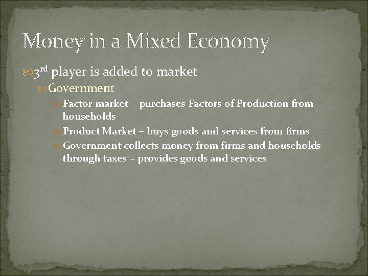 Money in a Mixed Economy 3 rd player is added to market Government Factor