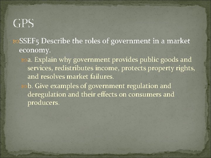 GPS SSEF 5 Describe the roles of government in a market economy. a. Explain