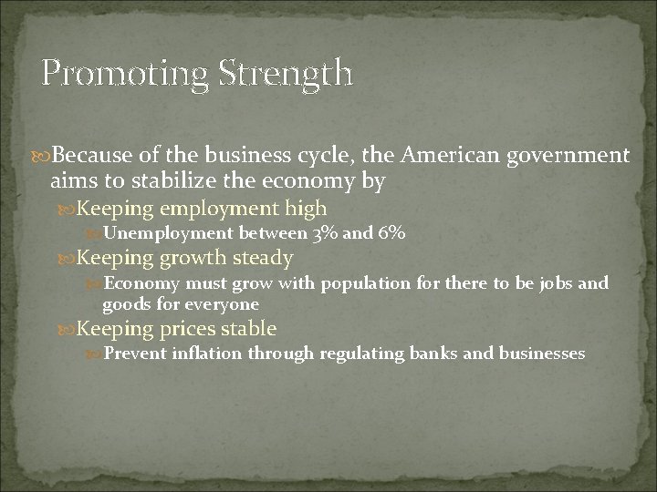 Promoting Strength Because of the business cycle, the American government aims to stabilize the