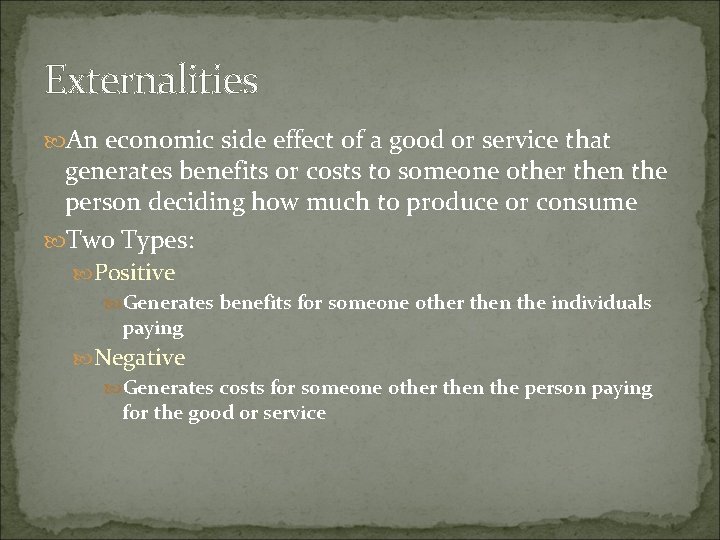 Externalities An economic side effect of a good or service that generates benefits or