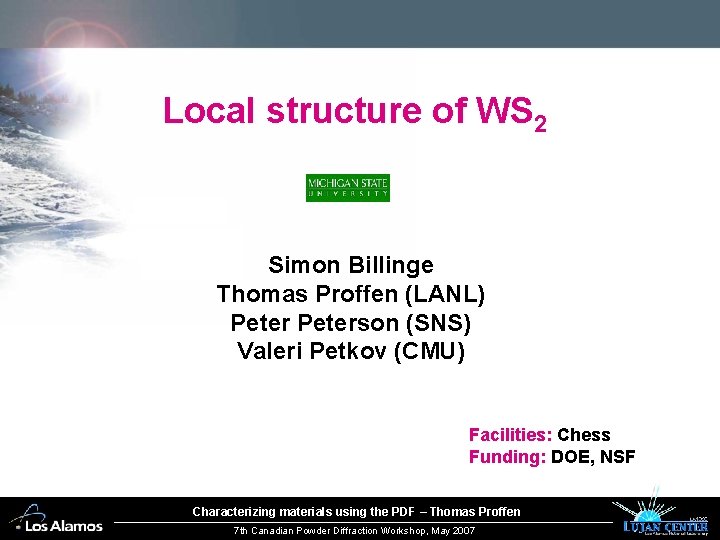 Local structure of WS 2 Simon Billinge Thomas Proffen (LANL) Peterson (SNS) Valeri Petkov