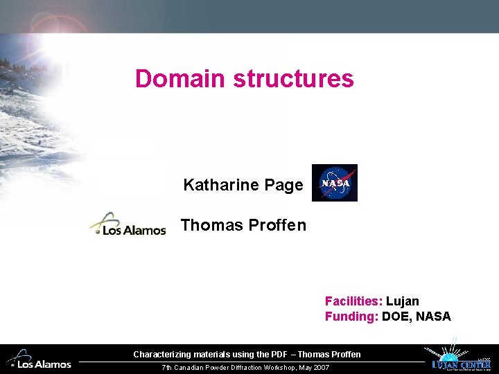 Domain structures Katharine Page Thomas Proffen Facilities: Lujan Funding: DOE, NASA Characterizing materials using
