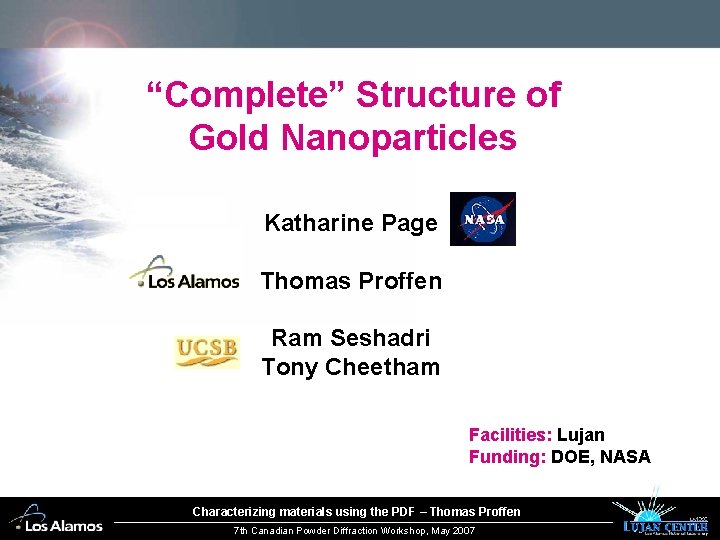 “Complete” Structure of Gold Nanoparticles Katharine Page Thomas Proffen Ram Seshadri Tony Cheetham Facilities: